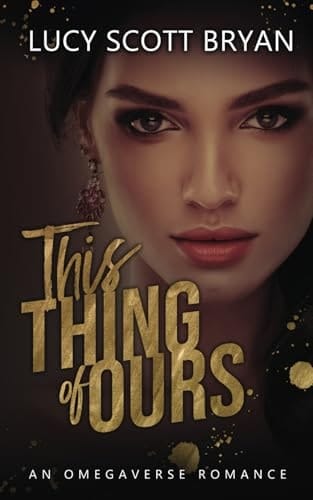 This Thing of Ours: An Omegaverse Romance