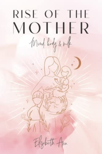 Rise of the Mother Mind Body & Milk