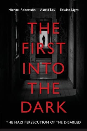The First Into the Dark The Nazi Persecution of the Disabled