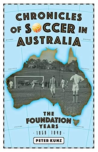 Chronicles of Australian Soccer The Foundation Years - 1859 to 1949