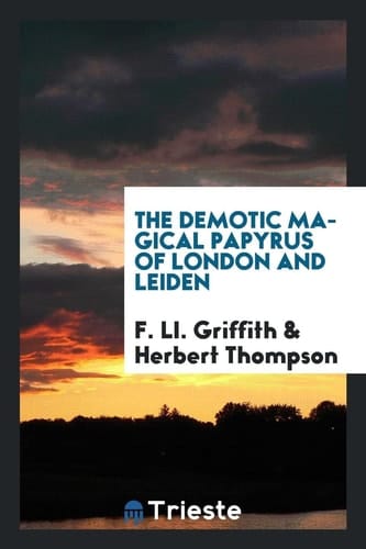 The Demotic Magical Papyrus of London and Leiden