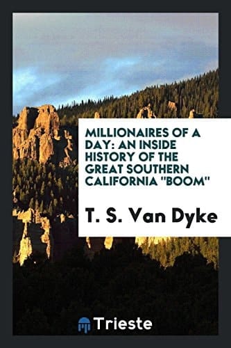 Millionaires of a Day An Inside History of the Great Southern California Boom