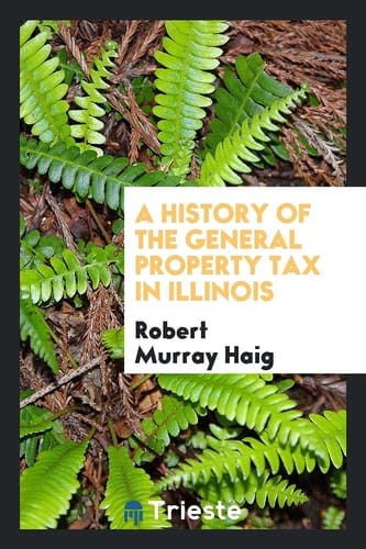 A History of the General Property Tax in Illinois