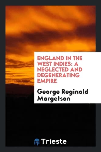 England in the West Indies A Neglected and Degenerating Empire