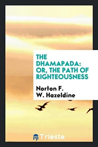 The Dhamapada [sic] Or, the Path of Righteousness