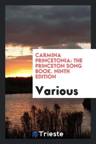Carmina Princetonia The Princeton Song Book. Ninth Edition