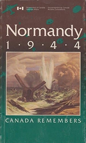 Normandie 1944 le Canada se souvient : Canada remembers