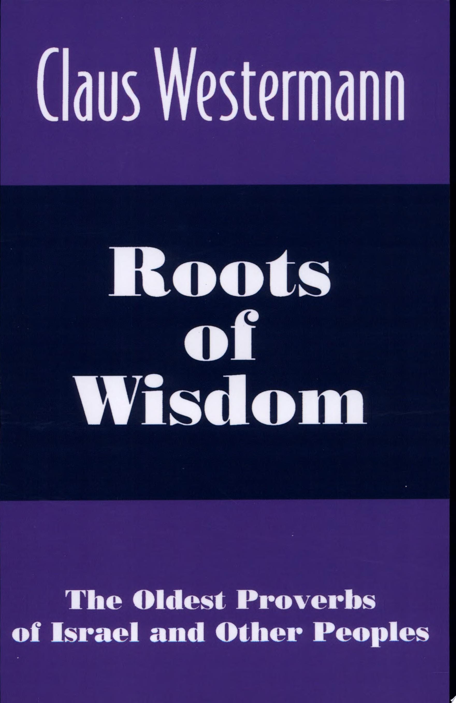Roots of Wisdom The Oldest Proverbs of Israel and Other Peoples