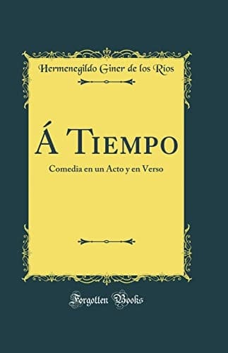 A TIEMPO comedia en un acto y en verso (classic reprint).