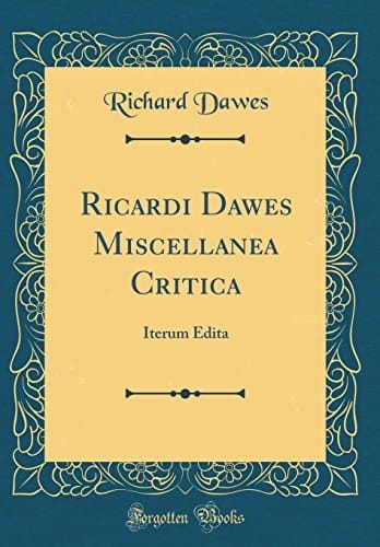 Ricardi Dawes Miscellanea Critica Iterum Edita (Classic Reprint)