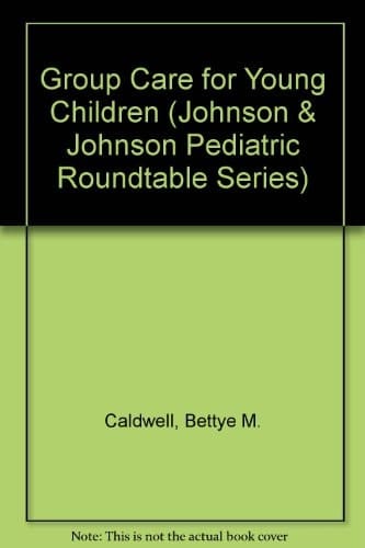 Group Care for Young Children: A Supplement to Parental Care (JOHNSON AND JOHNSON PEDIATRIC ROUND TABLE SERIES)