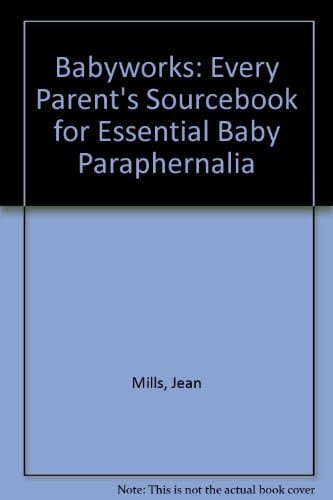 Babyworks Every Parent's Sourcebook for Essential Baby Paraphernalia
