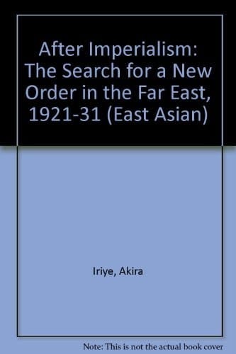 After Imperialism The Search for a New Order in the Far East, 1921-1931