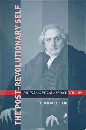The Post-Revolutionary Self Politics and Psyche in France, 1750–1850