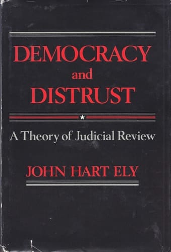 Democracy and Distrust: A Theory of Judicial Review