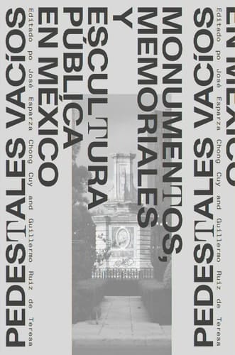 Pedestales Vacíos Monumentos, Memoriales y Escultura Pública en México