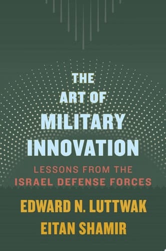 The Art of Military Innovation Lessons from the Israel Defense Forces