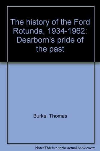 The history of the Ford Rotunda, 1934-1962: Dearborn's pride of the past