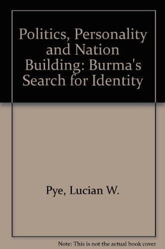 Politics, Personality and Nation Building: Burma's Search for Identity