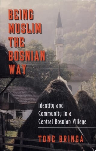 Being Muslim the Bosnian Way Identity and Community in a Central Bosnian Village