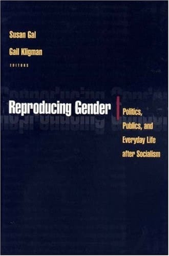 Reproducing Gender Politics, Publics, and Everyday Life After Socialism