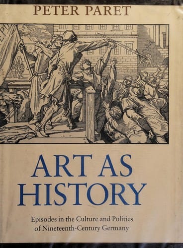 Art As History: Episodes in the Culture and Politics of Nineteenth-Century Germany