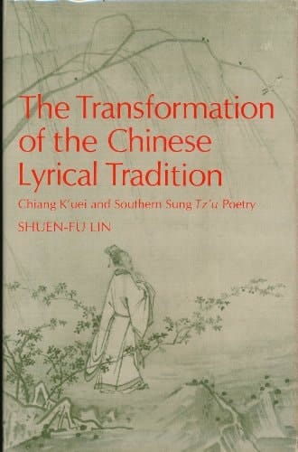 The Transformation of the Chinese Lyrical Tradition Chiang Kʻuei and Southern Sung Tzʻu Poetry