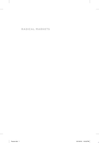 Radical Markets Uprooting Capitalism and Democracy for a Just Society