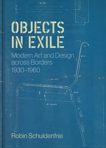 Objects in Exile Modern Art and Design Across Borders, 1930–1960