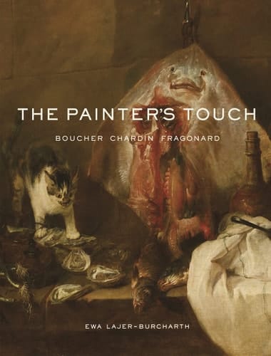 The Painter's Touch Boucher, Chardin, Fragonard