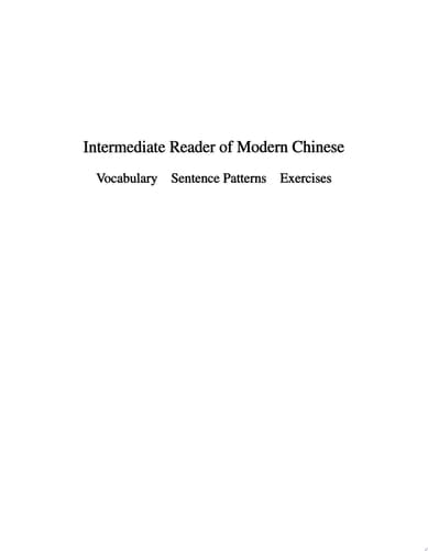 Intermediate Reader of Modern Chinese Volume II: Vocabulary, Sentence Patterns, Exercises