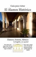 Guía Para Visitar El Álamos Histórico Álamos, Sonora, México: in English Y en Español