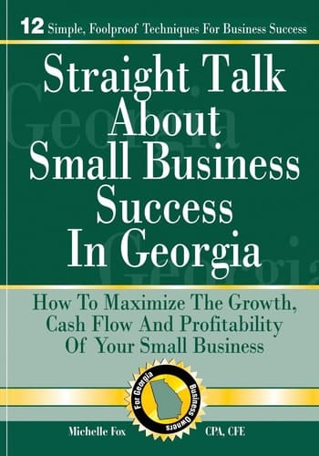 Straight Talk About Small Business Success in Georgia How To Maximize The Growth, Cash Flow and Profitability of Your Small Business