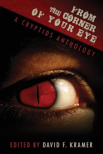 From the Corner of Your Eye A Cryptids Anthology