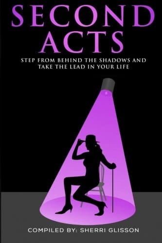 Second Acts Step from Behind the Shadows and Take the Lead in Your Life