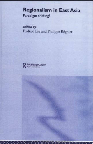 Regionalism in East Asia Paradigm Shifting?