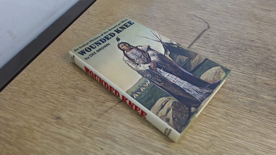 Wounded Knee An Indian History of the American West