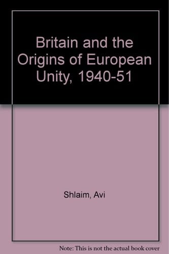 Britain and the Origins of European Unity, 1940-1951