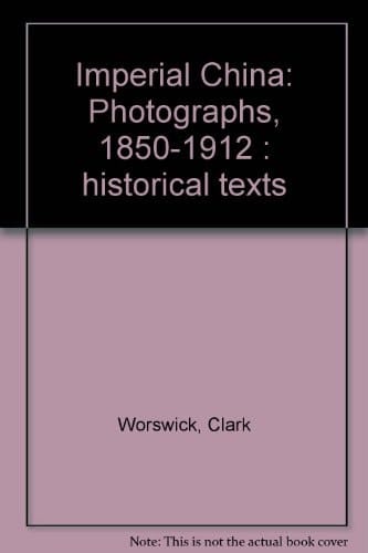 Imperial China Photographs, 1850-1912 : Historical Texts