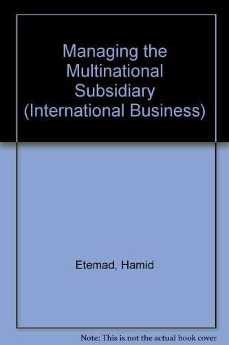 Managing the Multinational Subsidiary Response to Environmental Changes and to Host Nation R. & D. Policies