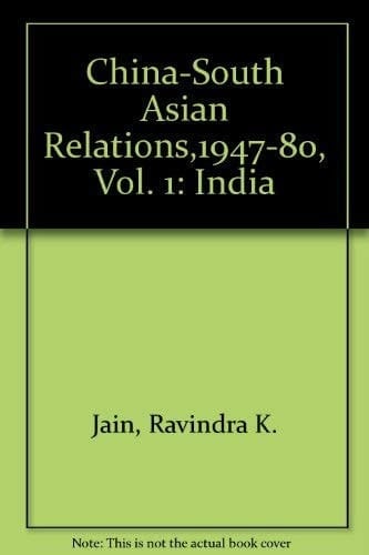 China-South Asian Relations, 1947-80, Vol. 1: India