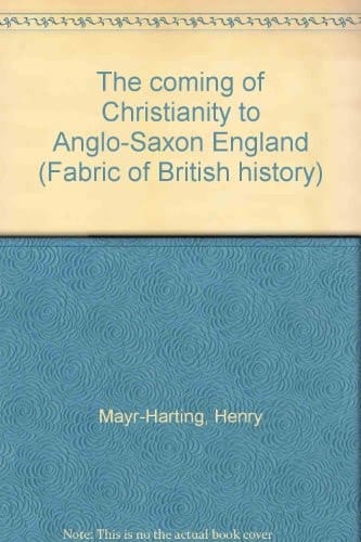 The coming of Christianity to Anglo-Saxon England (Fabric of British history)