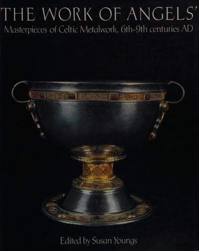 Work of Angels: Masterpieces of Celtic Metalwork, 6th to 9th Centuries