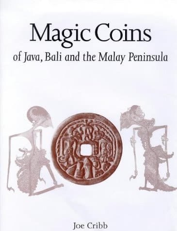 Magic coins of Java, Bali, and the Malay Peninsula: Thirteenth to twentieth centuries : a catalog based on the Raffles Collection of coin-shaped charms from Java in the British Museum