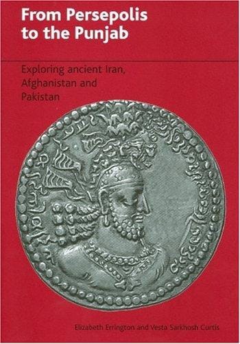From Persepolis to the Punjab: exploring ancient Iran, Afghanistan and Pakistan