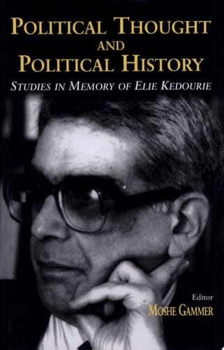 Political Thought and Political History Studies in Memory of Elie Kedourie