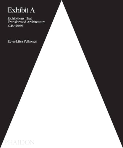 Exhibit A Exhibitions That Transformed Architecture, 1948 2000