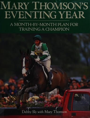 Mary Thomson's Eventing Year A Month-by-month Plan for Training a Champion
