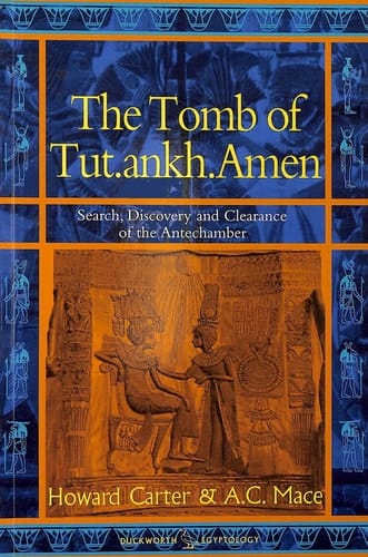 The Tomb of Tut Ankh Amen Search, Discovery and the Clearance of the Antechamber