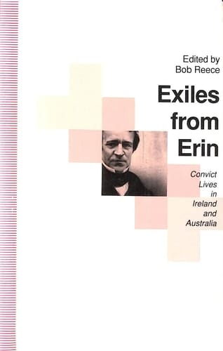 Exiles from Erin Convict Lives in Ireland and Australia